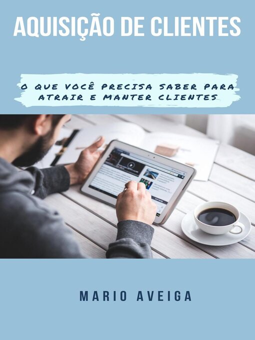 Title details for Aquisição de clientes &  O que você precisa saber para atrair e manter clientes by Mario Aveiga - Available